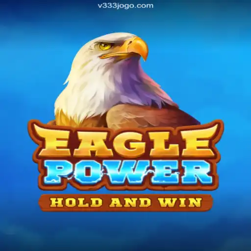 Exploring the Thrilling World of EaglePower in V333game Oficial 💯️