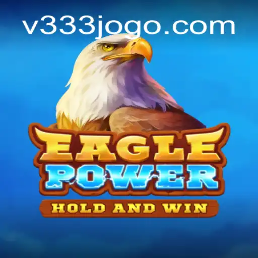 Exploring the Thrilling World of EaglePower in V333game Oficial 💯️